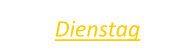 Dienstag
