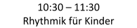 10:30  –   11:30   Rhythmik für Kinder
