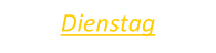 Dienstag