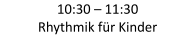 10:30  –   11:30   Rhythmik für Kinder