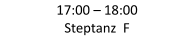 17:00  –   18:00   Steptanz  F