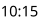 10:15
