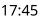 17:45